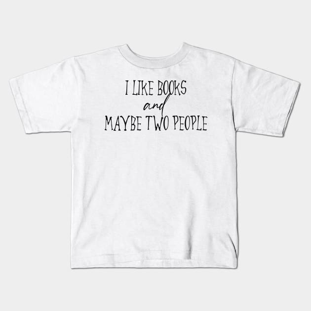 I Like Books And Maybe Two People Kids T-Shirt by CuteCoCustom